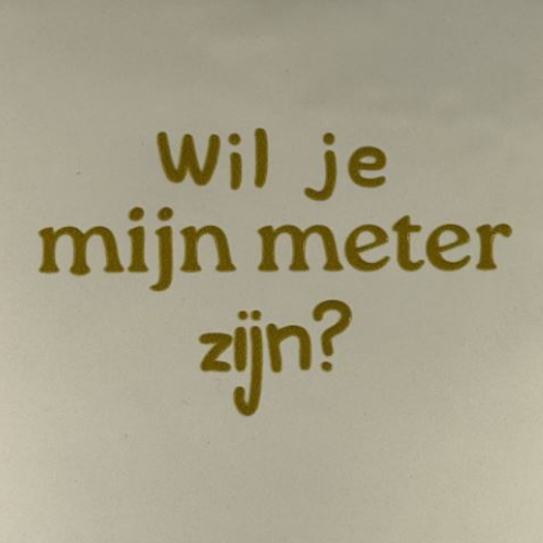 Tegeltje YETT- wil je mijn meter zijn creme/goud